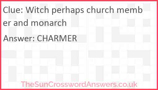 Witch perhaps church member and monarch Answer