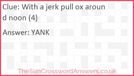 With a jerk pull ox around noon (4) Answer