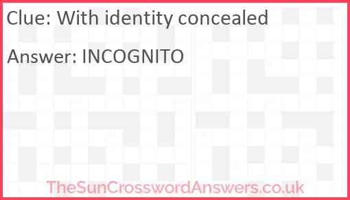 With identity concealed Answer