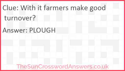 With it farmers make good turnover? Answer