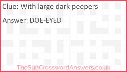 With large dark peepers Answer