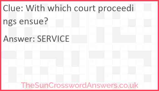 With which court proceedings ensue? crossword clue