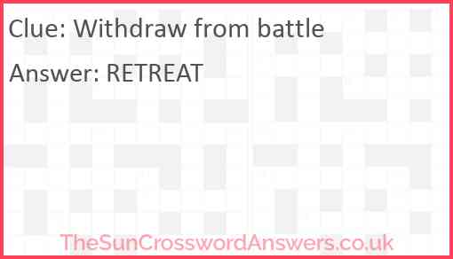 Withdraw from battle crossword clue TheSunCrosswordAnswers co uk