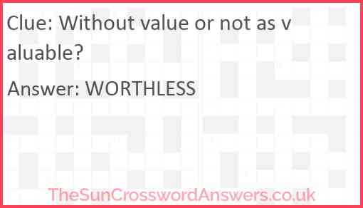 Without value or not as valuable? Answer
