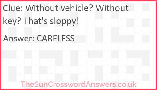 Without vehicle? Without key? That's sloppy! Answer