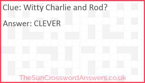 Witty Charlie and Rod? Answer