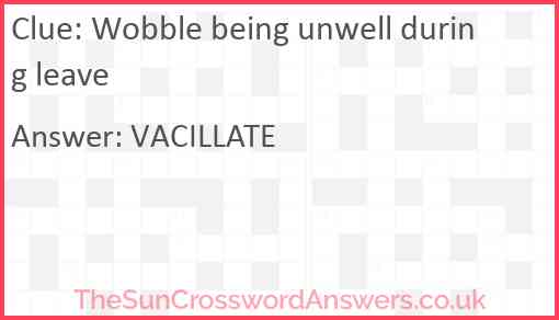 Wobble being unwell during leave Answer