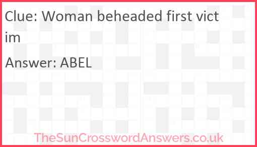Woman beheaded first victim Answer