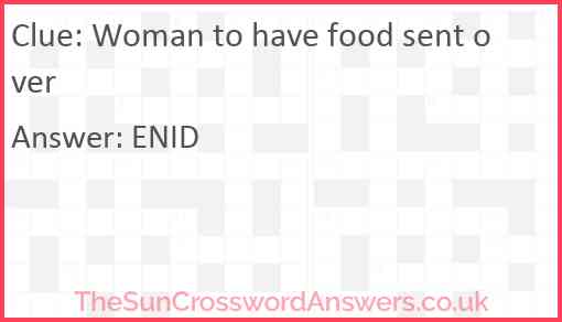 Woman to have food sent over Answer