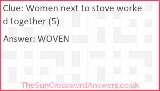 Women next to stove worked together (5) Answer