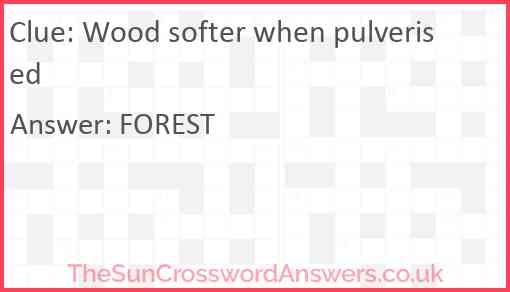 Wood softer when pulverised Answer