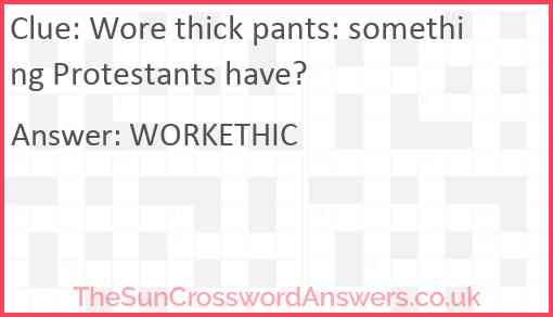 Wore thick pants: something Protestants have? Answer