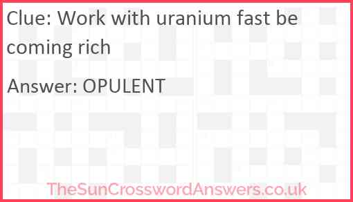 Work with uranium fast becoming rich Answer