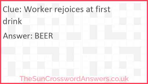 Worker rejoices at first drink Answer