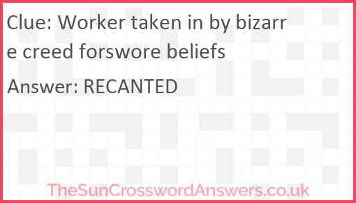 Worker taken in by bizarre creed forswore beliefs Answer