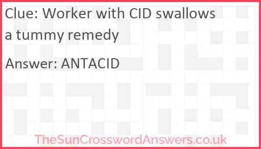 Worker with CID swallows a tummy remedy Answer