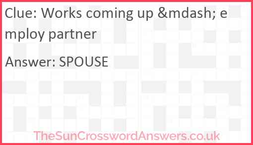 Works coming up &mdash; employ partner Answer