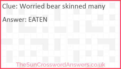 Worried bear skinned many Answer