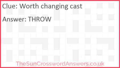 Worth changing cast Answer