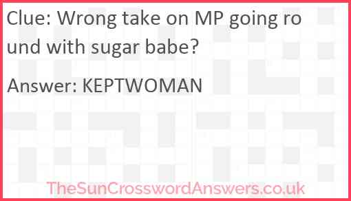 Wrong take on MP going round with sugar babe? Answer