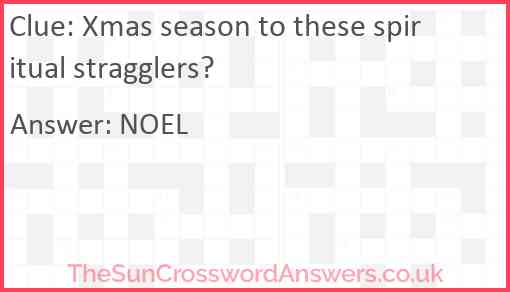 Xmas season to these spiritual stragglers? Answer