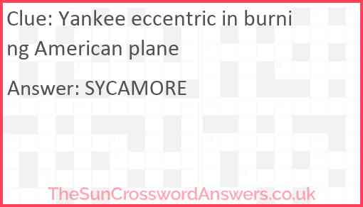 Yankee eccentric in burning American plane Answer