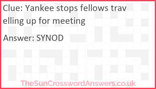 Yankee stops fellows travelling up for meeting Answer