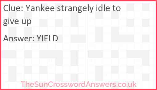 Yankee strangely idle to give up Answer