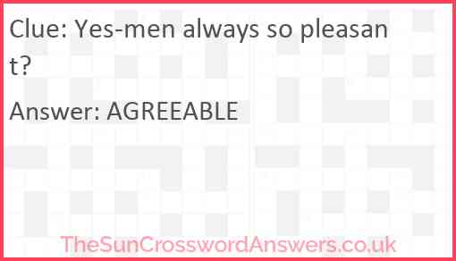 Yes-men always so pleasant? Answer
