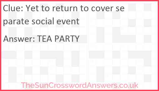 Yet to return to cover separate social event Answer