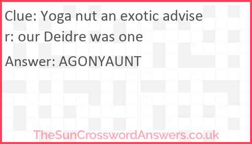 Yoga nut an exotic adviser: our Deidre was one Answer