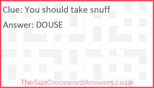 You should take snuff Answer