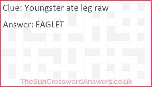 Youngster ate leg raw Answer