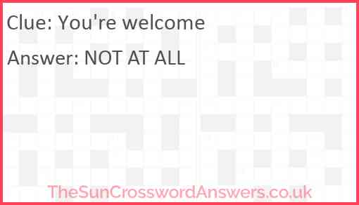 You #39 re welcome crossword clue TheSunCrosswordAnswers co uk